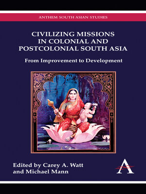 cover image of Civilizing Missions in Colonial and Postcolonial South Asia